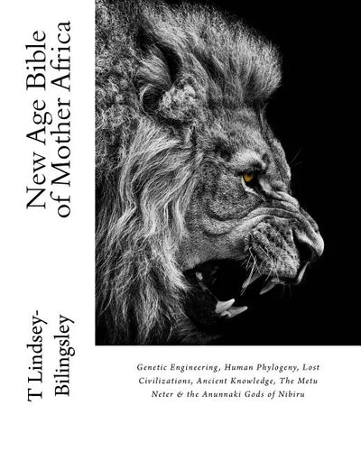 New Age Bible of Mother Africa: Genetic Engineering, Human Phylogeny, Lost Civilizations, Ancient Knowledge, The Metu Neter & the Anunnaki Gods of Nib - Paperback