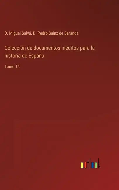 Colección de documentos inéditos para la historia de España: Tomo 14 - Hardcover