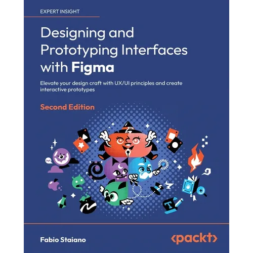 Designing and Prototyping Interfaces with Figma - Second Edition: Elevate your design craft with UX/UI principles and create interactive prototypes - Paperback