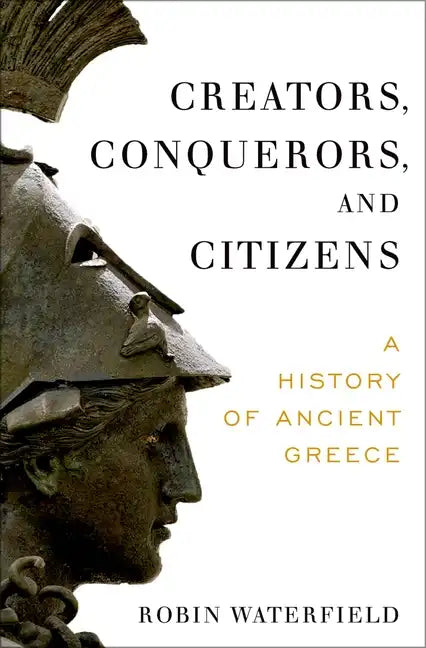 Creators, Conquerors, and Citizens: A History of Ancient Greece - Hardcover