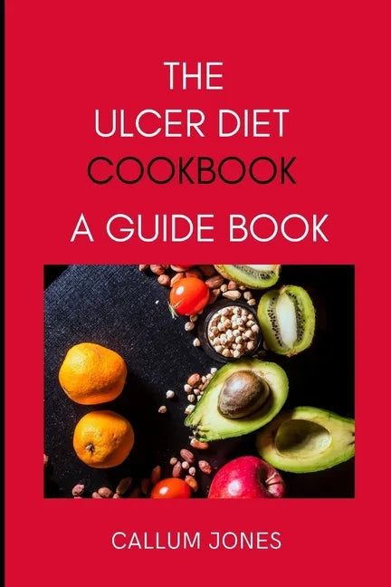 The Ulcer Diet Cookbook: A Guide Book - Paperback