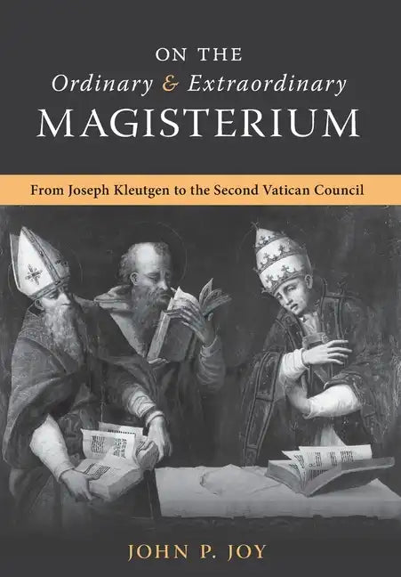 On the Ordinary and Extraordinary Magisterium: On the Ordinary and Extraordinary Magisterium from Joseph Kleutgen to the Second Vatican Council - Hardcover