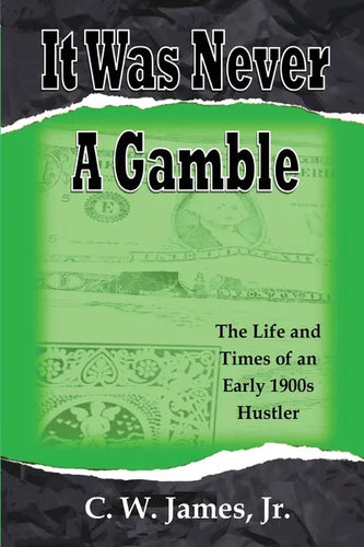 It Was Never a Gamble: The Life and Times of an Early 1900s Gambler and Hustler - Paperback