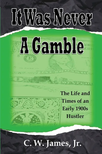 It Was Never a Gamble: The Life and Times of an Early 1900s Gambler and Hustler - Paperback