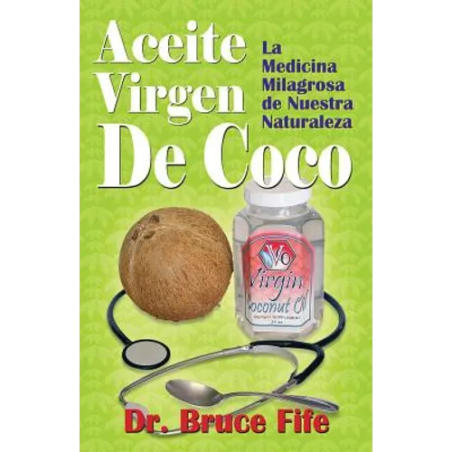 Aceite Virgen De Coco: La Medicina Milagrosa de Nuestra Naturaleza - Paperback