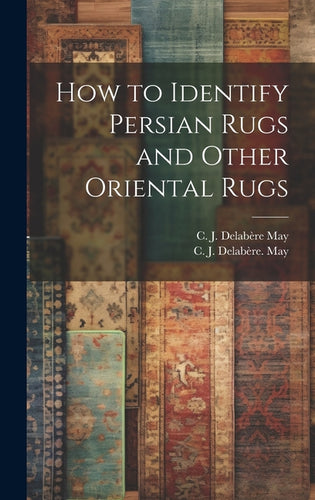 How to Identify Persian Rugs and Other Oriental Rugs - Hardcover