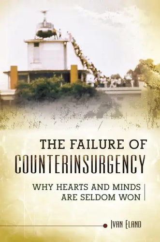 The Failure of Counterinsurgency: Why Hearts and Minds Are Seldom Won - Hardcover
