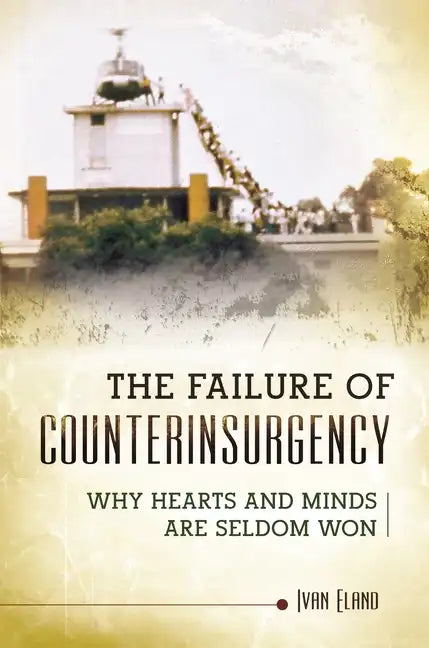 The Failure of Counterinsurgency: Why Hearts and Minds Are Seldom Won - Hardcover