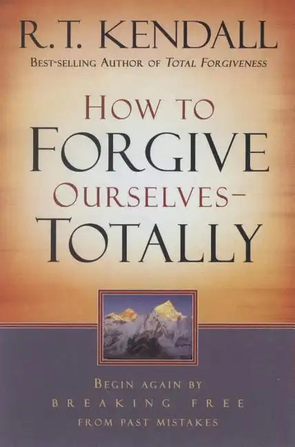 How to Forgive Ourselves Totally: Begin Again by Breaking Free from Past Mistakes - Paperback