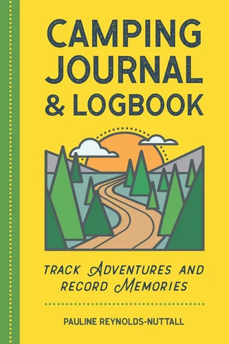Camping Journal & Logbook: Track Adventures and Record Memories - Paperback