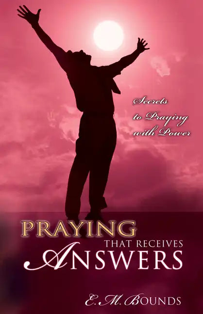 Praying That Receives Answers: Secrets to Praying with Power - Paperback