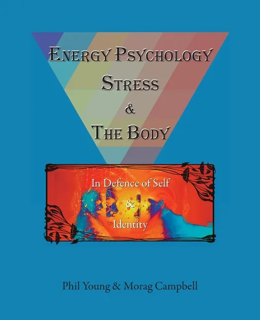Energy Psychology, Stress and the Body: In Defence of Self and Identity - Paperback