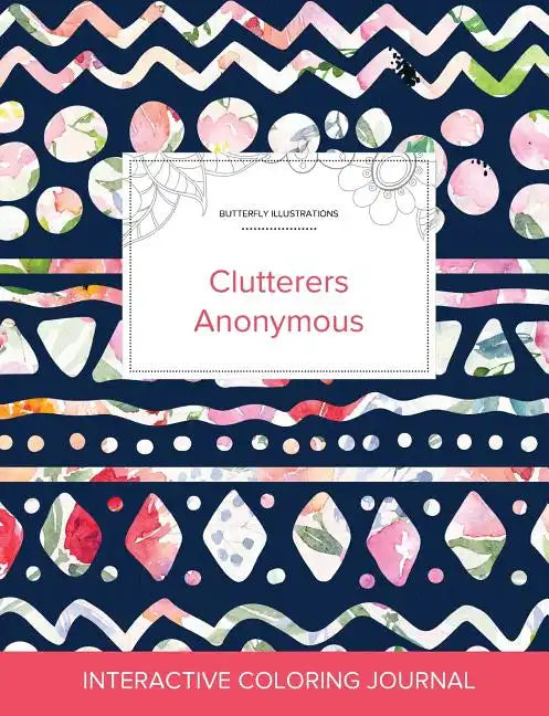 Adult Coloring Journal: Clutterers Anonymous (Butterfly Illustrations, Tribal Floral) - Paperback