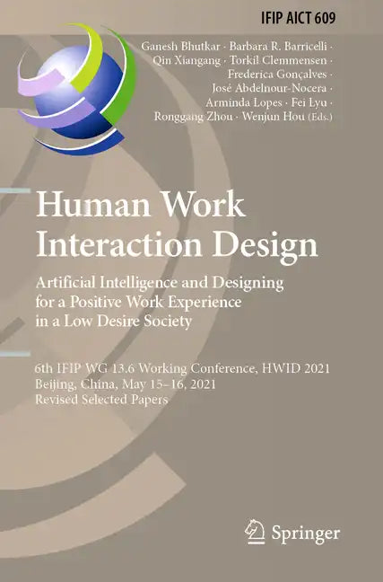 Human Work Interaction Design. Artificial Intelligence and Designing for a Positive Work Experience in a Low Desire Society: 6th Ifip Wg 13.6 Working - Paperback