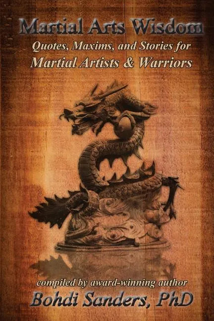 Martial Arts Wisdom: Quotes, Maxims, and Stories for Martial Artists and Warriors - Paperback