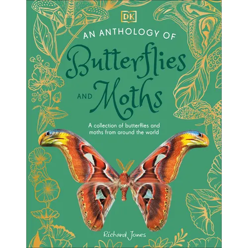 An Anthology of Butterflies and Moths: A Collection of Butterflies and Moths from Around the World - Hardcover