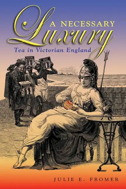 A Necessary Luxury: Tea in Victorian England - Paperback