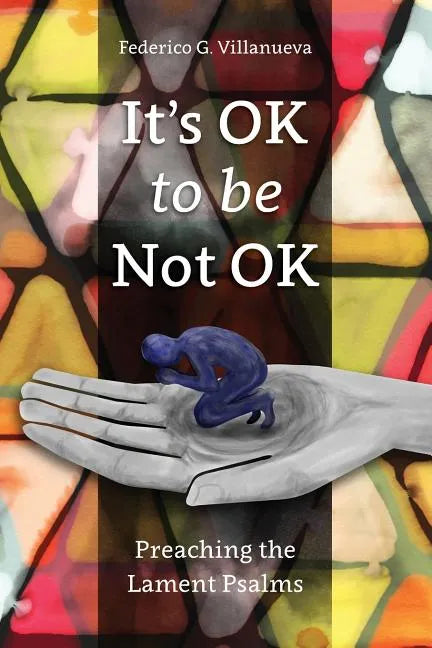 It's OK to Be Not OK: Preaching the Lament Psalms - Paperback