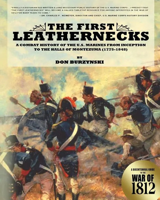 The First Leathernecks: A Combat History of the U.S. Marines from Inception to the Halls of Montezuma - Paperback