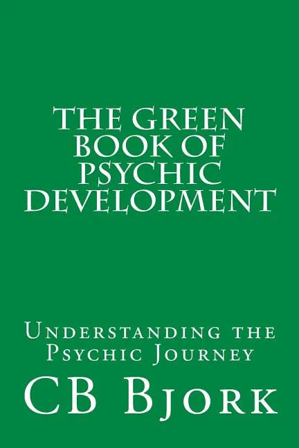 The Green Book of Psychic Development: Understanding The Psychic Journey - Paperback