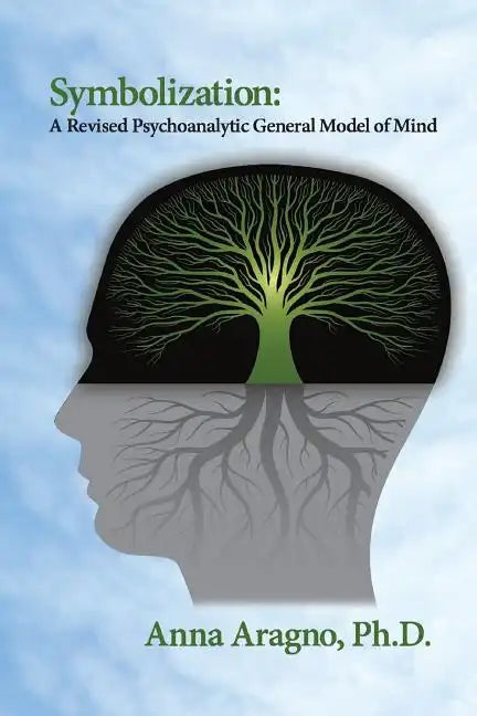 Symbolization: A Revised Psychoanalytic General Model of Mind - Paperback