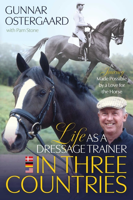 Life as a Dressage Trainer in Three Countries: A Journey Made Possible by a Love for the Horse - Paperback