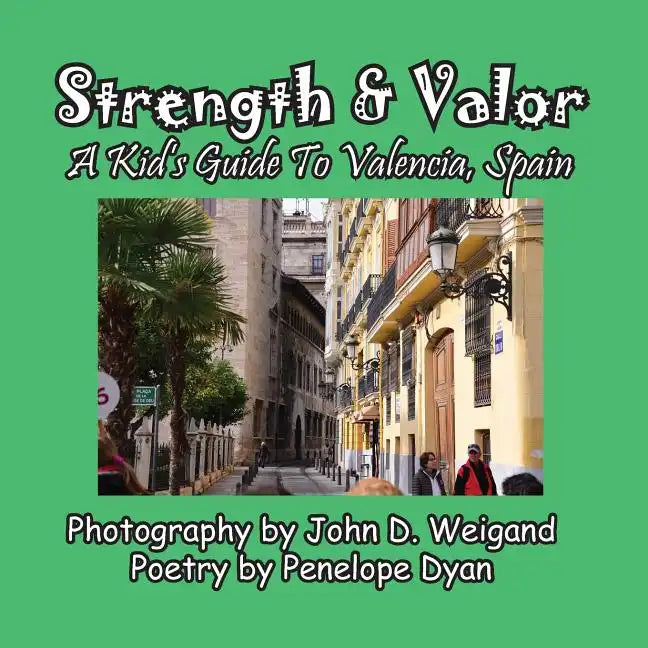 Strength & Valor, A Kid's Guide To Valencia, Spain - Paperback