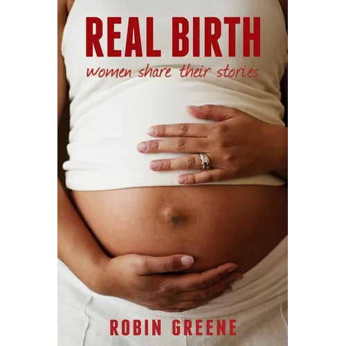 Real Birth: Women Share Their Stories - Paperback