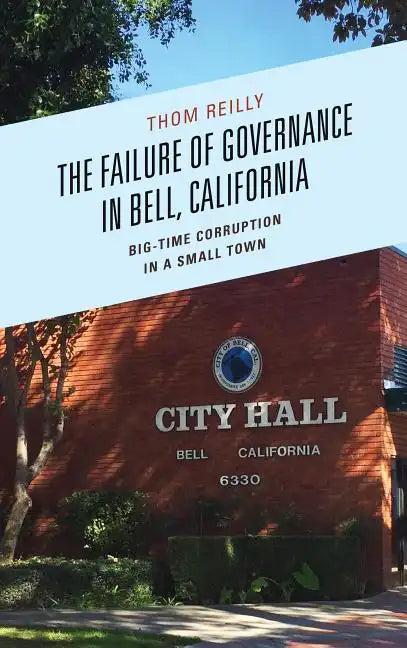 The Failure of Governance in Bell, California: Big-Time Corruption in a Small Town - Paperback