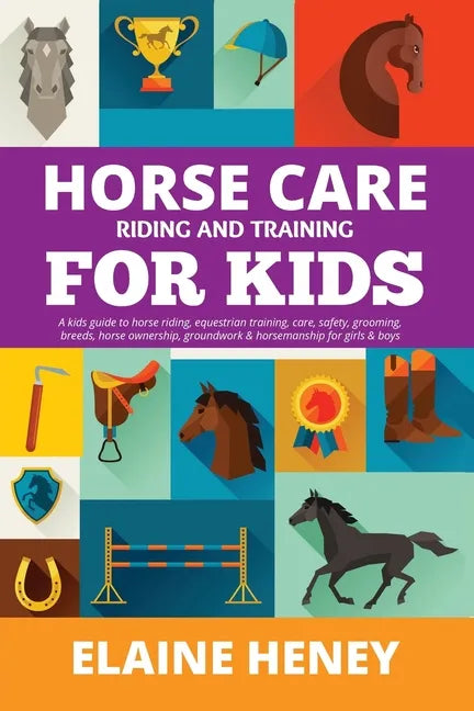 Horse Care, Riding & Training for Kids age 6 to 11 - A kids guide to horse riding, equestrian training, care, safety, grooming, breeds, horse ownershi - Paperback