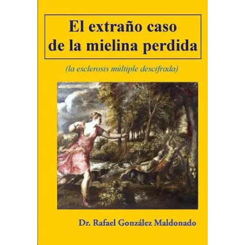 El extraño caso de la mielina perdida: (la esclerosis multiple descifrada) - Paperback