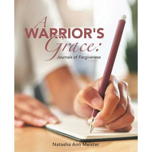 A Warrior's Grace: Journals of Forgiveness - Paperback