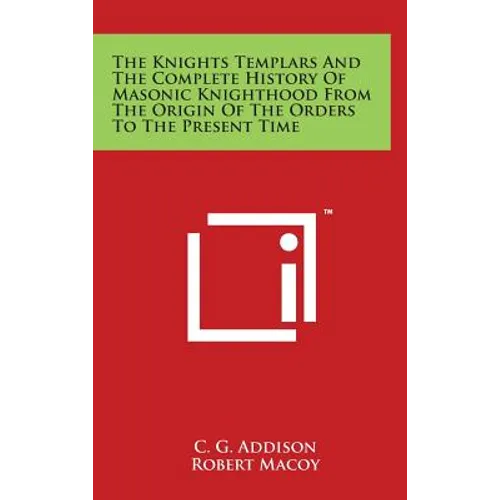 The Knights Templars And The Complete History Of Masonic Knighthood From The Origin Of The Orders To The Present Time - Hardcover