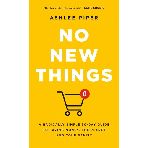 No New Things: A Radically Simple 30-Day Guide to Saving Money, the Planet, and Your Sanity - Hardcover