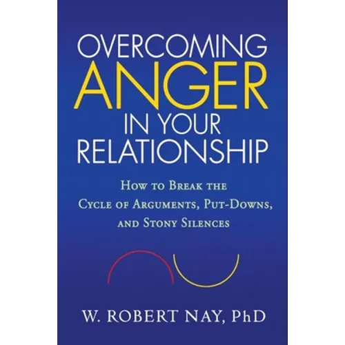 Overcoming Anger in Your Relationship: How to Break the Cycle of Arguments, Put-Downs, and Stony Silences - Hardcover