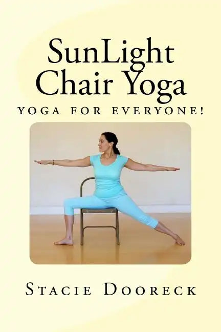 SunLight Chair Yoga (Black and White Edition): Yoga for Everyone! - Paperback