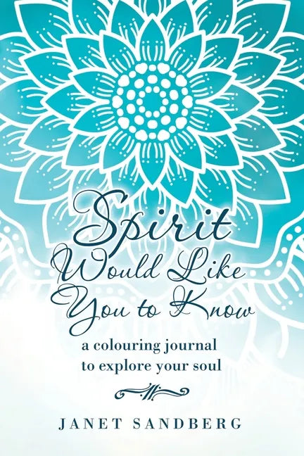 Spirit Would Like You to Know: A Colouring Journal to Explore Your Soul - Paperback