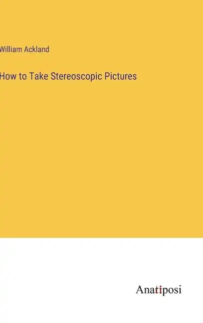 How to Take Stereoscopic Pictures - Hardcover