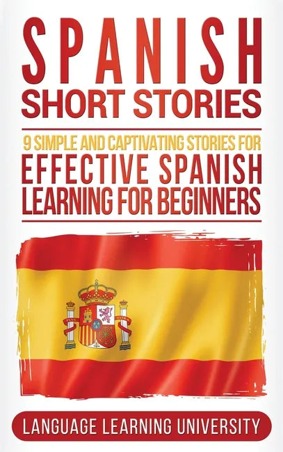 Spanish Short Stories: 9 Simple and Captivating Stories for Effective Spanish Learning for Beginners - Hardcover