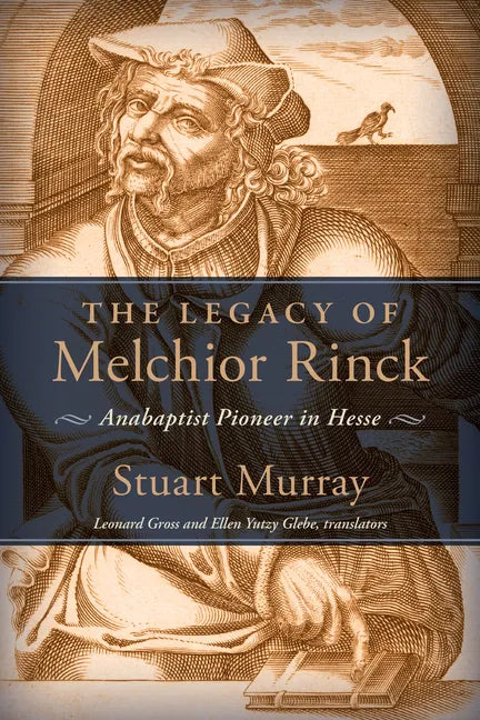 The Legacy of Melchior Rinck: Anabaptist Pioneer in Hesse - Paperback