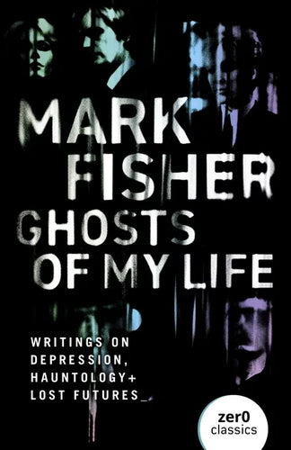 Ghosts of My Life: Writings on Depression, Hauntology and Lost Futures - Paperback