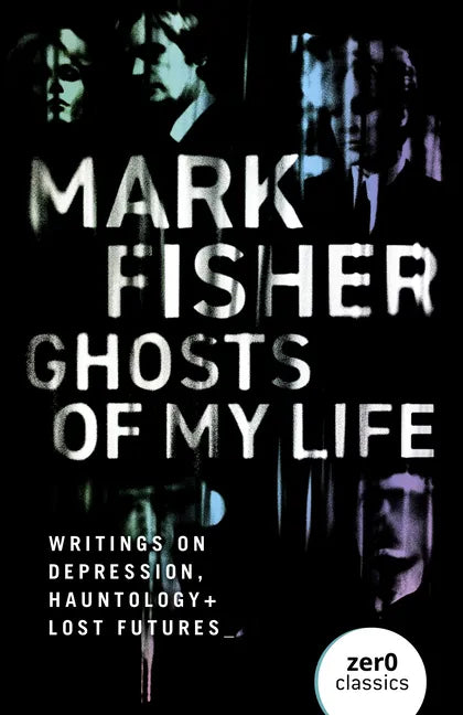 Ghosts of My Life: Writings on Depression, Hauntology and Lost Futures - Paperback