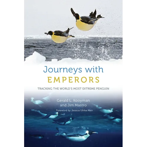 Journeys with Emperors: Tracking the World's Most Extreme Penguin - Hardcover