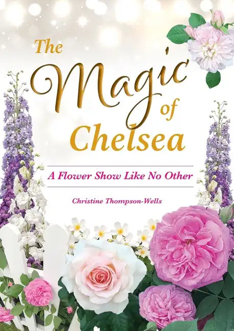 The Magic of Chelsea - A Flower Show Like No Other - Paperback