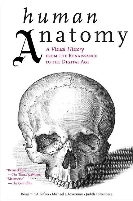 Human Anatomy: A Visual History from the Renaissance to the Digital Age - Paperback