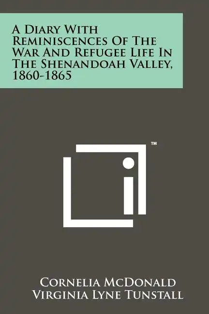 A Diary With Reminiscences Of The War And Refugee Life In The Shenandoah Valley, 1860-1865 - Paperback