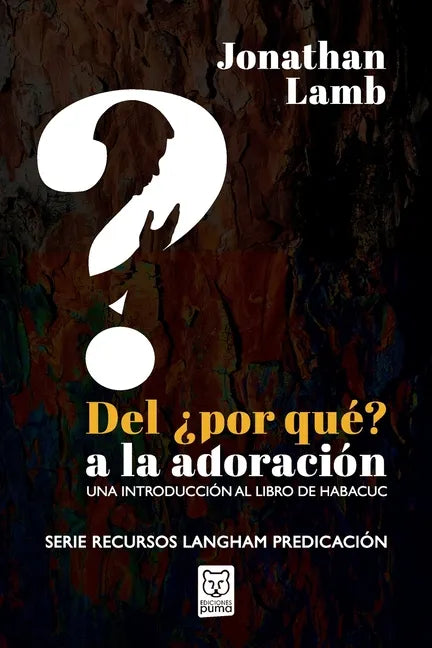 del ¿por Qué? a la Adoración: Una introducción al libro de Habacuc - Paperback