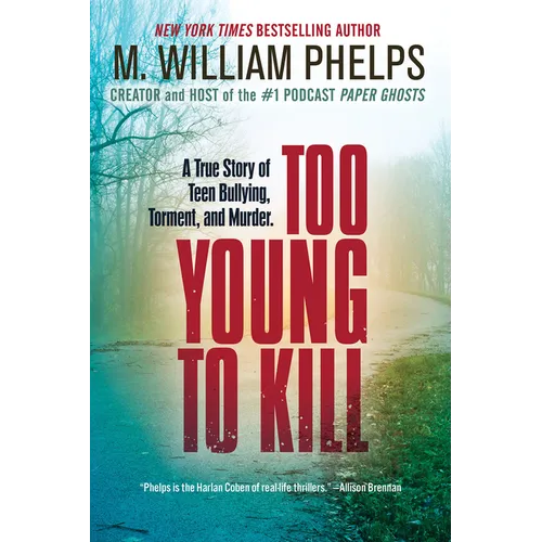 Too Young to Kill: A True Story of Teen Bullying, Torment, and Murder - Paperback