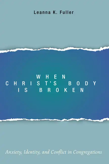 When Christ's Body Is Broken: Anxiety, Identity, and Conflict in Congregations - Paperback