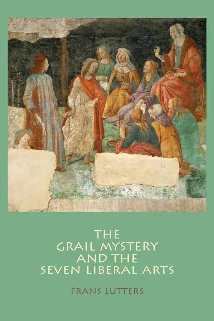 The Grail Mystery and the Seven Liberal Arts - Paperback